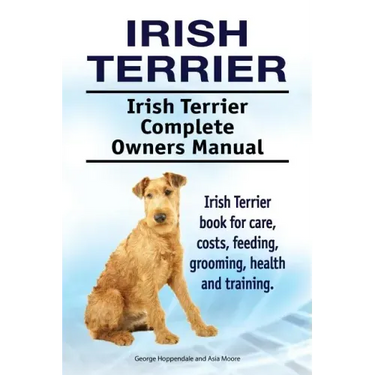 Irish Terrier. Irish Terrier Complete Owners Manual. Irish Terrier book for care, costs, feeding, grooming, health and training.
