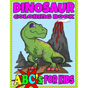 Dinosaur Coloring Book ABC's For Kids: Hours of Learning Fun Dino Coloring Book Gift For Kids 2-8