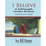I Believe: A Full-Length Lenten Drama