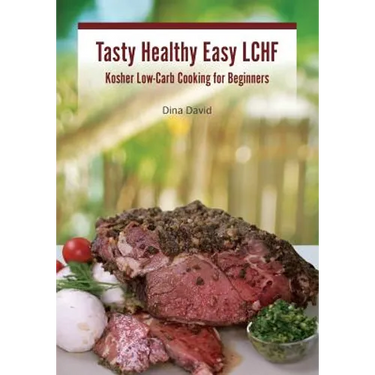 Tasty Healthy Easy LCHF: Kosher Low-Carb Cooking for Beginners