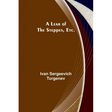 A Lear of the Steppes, etc.