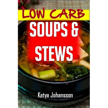 Low Carb Soups and Stews: The 35 Most Amazing Low Carb Soup and Stew Recipes