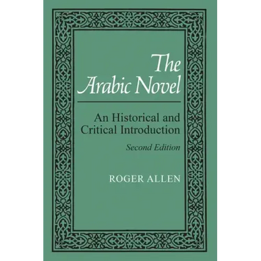 The Arabic Novel: An Historical and Critical Introduction, Second Edition