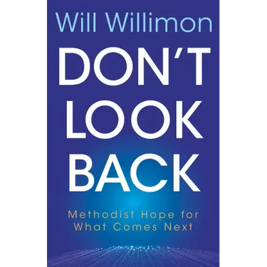 Don't Look Back: Methodist Hope for What Comes Next