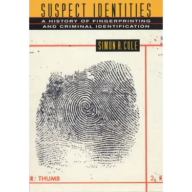 Suspect Identities: A History of Fingerprinting and Criminal Identification