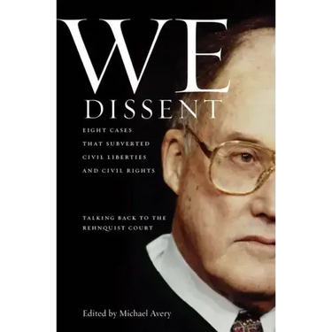 We Dissent: Talking Back to the Rehnquist Court, Eight Cases That Subverted Civil Liberties and Civil Rights