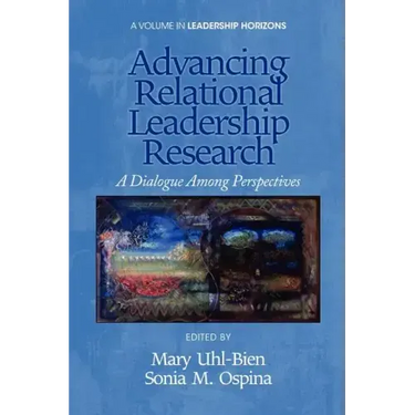 Advancing Relational Leadership Research: A Dialogue Among Perspectives