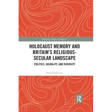 Holocaust Memory and Britain's Religious-Secular Landscape: Politics, Sacrality, and Diversity