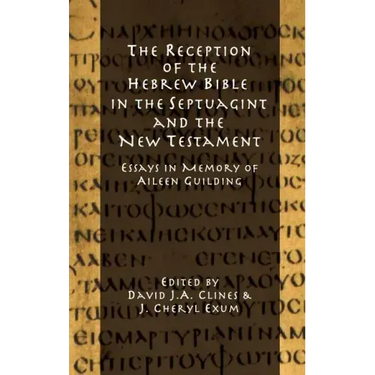 The Reception of the Hebrew Bible in the Septuagint and the New Testament: Essays in Memory of Aileen Guilding