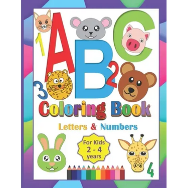 ABC Coloring Book For Kids 2-4 Years: Coloring Letters Numbers and Animals Toddlers Learning Alphabet While Coloring Preschool Kindergarten fun Activi