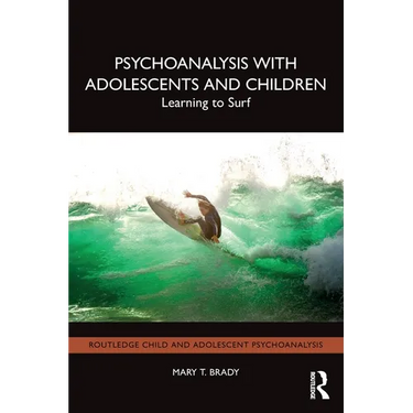 Psychoanalysis with Adolescents and Children: Learning to Surf