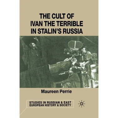 The Cult of Ivan the Terrible in Stalin's Russia