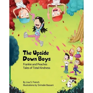 The Upside-Down Boys: A children's book about how bad feelings can be contagious and how kindness can turn bullies into buddies.