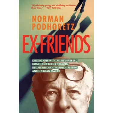 Ex Friends: Falling Out with Allen Ginsberg, Lionel and Diana Trilling, Lillian Hellman, Hannah Arendt, and Norman Mailer