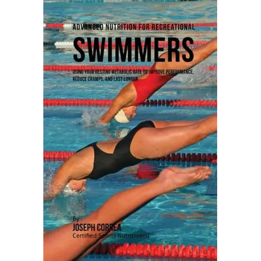 Advanced Nutrition for Recreational Swimmers: Using Your Resting Metabolic Rate to Improve Performance, Reduce Cramps, and Last Longer