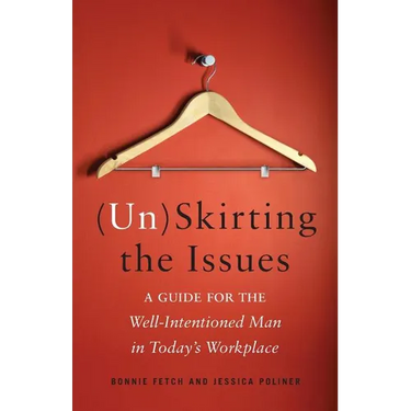 (Un)Skirting the Issues: A Guide for the Well-Intentioned Man in Today's Workplace