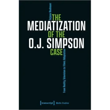 The Mediatization of the O.J. Simpson Case: From Reality Television to Filmic Adaptation