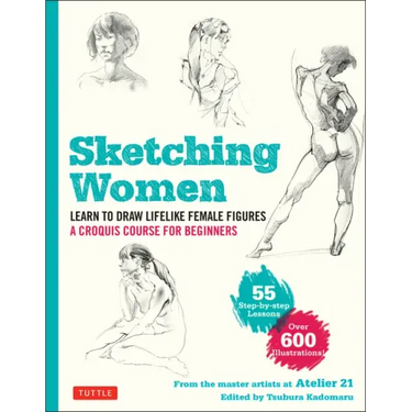 Sketching Women: Learn to Draw Lifelike Female Figures, a Complete Course for Beginners - Over 600 Illustrations