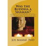 Was the Buddha a Shaman?