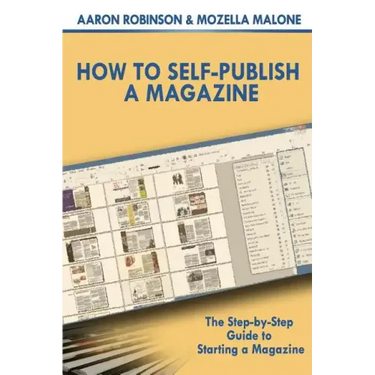 How To Self-Publish A Magazine: The Step-by-Step Guide to Starting a Magazine