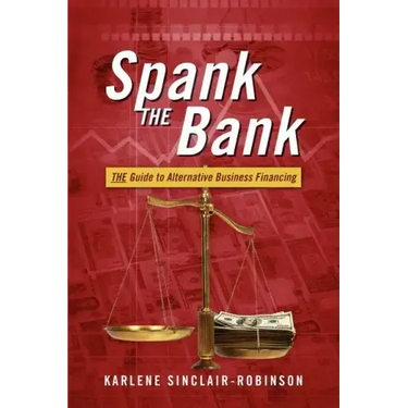 Spank the Bank: The Guide to Alternative Business Financing