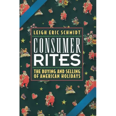 Consumer Rites: The Buying and Selling of American Holidays