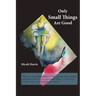 Only Small Things Are Good: or The Open Letter