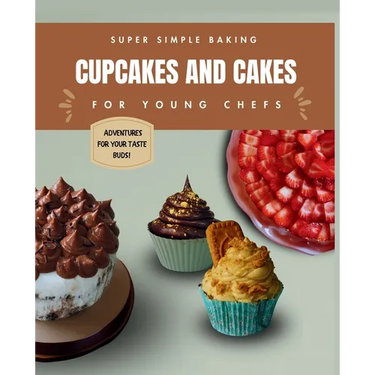 Super Simple Baking Cupcakes and Cakes for Young Chefs: Super Simple Baking Cupcakes and Cakes for Young Chefs with all instructions in pictures