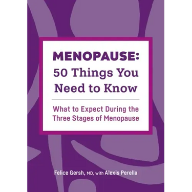 Menopause: 50 Things You Need to Know: What to Expect During the Three Stages of Menopause
