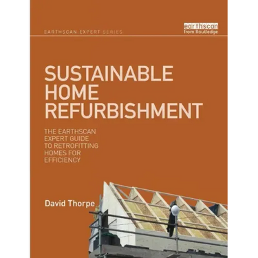 Sustainable Home Refurbishment: The Earthscan Expert Guide to Retrofitting Homes for Efficiency