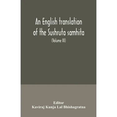 An English translation of the Sushruta samhita; With a full and Comprehensive introduction, Additional, texts, Different, Readings, Notes, Comparative