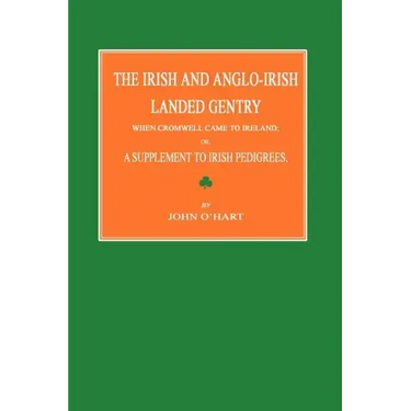 The Irish and Anglo-Irish Landed Gentry When Cromwell Came to Ireland; Or, a Supplement to Irish Pedigrees
