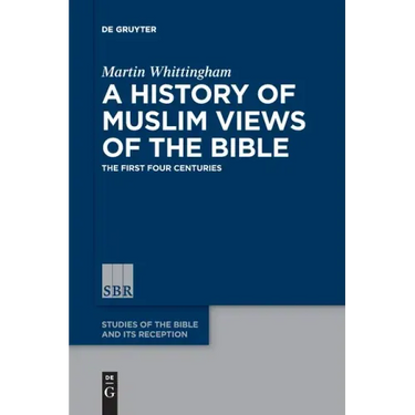 A History of Muslim Views of the Bible: The First Four Centuries