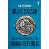 Julius Caesar and the Transformation of the Roman Republic