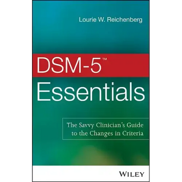 DSM-5 Essentials: The Savvy Clinician's Guide to the Changes in Criteria