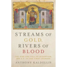 Streams of Gold, Rivers of Blood: The Rise and Fall of Byzantine, 955 A.D. to the First Crusade