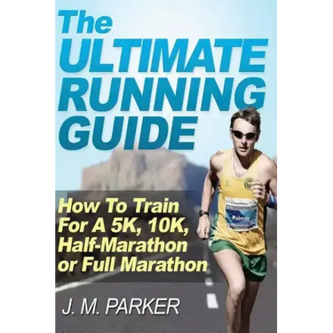 The Ultimate Running Guide: How To Train For A 5K, 10K, Half-Marathon or Full Marathon