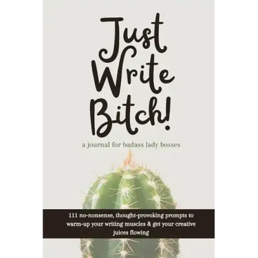 Just Write Bitch: a journal for badass lady bosses