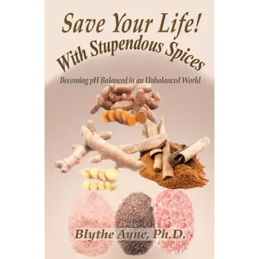 Save Your Life with Stupendous Spices: Becoming pH Balanced in an Unbalanced World