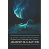 The Willows, The Wendigo, and Other Horrors: The Best Weird Fiction and Ghost Stories of Algernon Blackwood: Annotated and Illustrated Tales of Murder