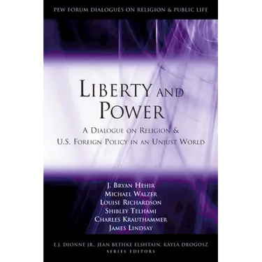 Liberty and Power: A Dialogue on Religion and U.S. Foreign Policy in an Unjust World