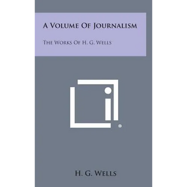 A Volume of Journalism: The Works of H. G. Wells