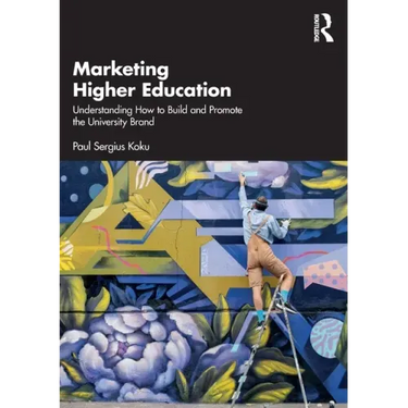 Marketing Higher Education: Understanding How to Build and Promote the University Brand