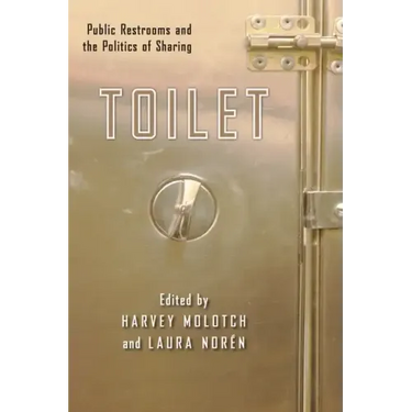 Toilet: Public Restrooms and the Politics of Sharing