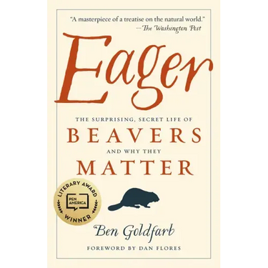 Eager: The Surprising, Secret Life of Beavers and Why They Matter