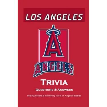 Los Angeles Angels Trivia Questions & Answers: Brief Questions & Interesting Facts on Angels Baseball: Gifts for Die-Hard Fan