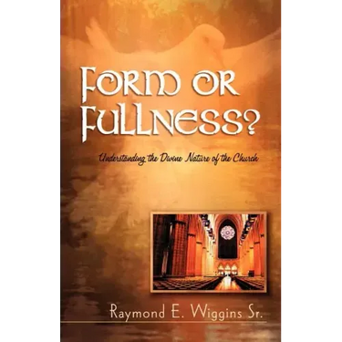 Form or Fullness?: Understanding the Divine Nature of the Church