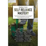 Self Reliance Mastery: Learn How to Be Self-Reliant, Live Sustainably, and Be Prepared for Any Disaster