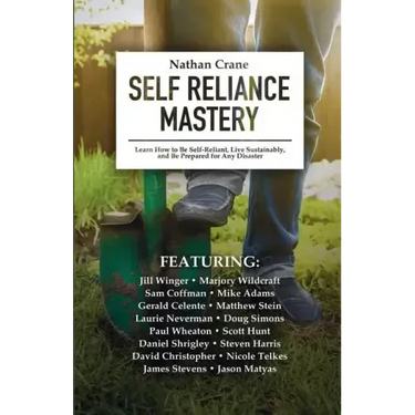 Self Reliance Mastery: Learn How to Be Self-Reliant, Live Sustainably, and Be Prepared for Any Disaster