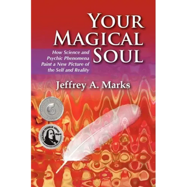Your Magical Soul: How Science and Psychic Phenomena Paint a New Picture of the Self and Reality